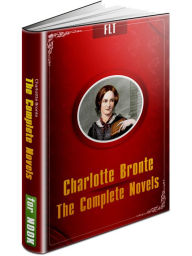 Title: CHARLOTTE BRONTE COMPLETE NOVELS: JANE EYRE / SHIRLEY / VILLETTE / THE PROFESSOR - FLT CLASSICS, Author: Charlotte Brontë