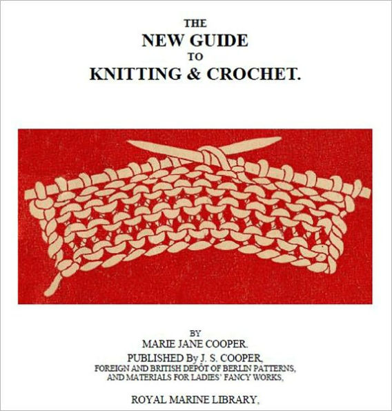The New Guide to Knitting and Crochet [Illustrated]