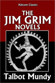 Title: The Jim Grim Novels by Talbot Mundy, Author: Talbot Mundy