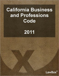 Title: California Business and Professions Code 2011, Author: LawBox LLC