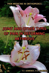 Title: Joint and Other Types of Pain in Deforming Arthrosis, Author: Yuri F. Kamenev