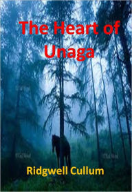 Title: The Heart of Unaga w/ Direct link technology(A Classic Western Story), Author: Ridgwell Cullum