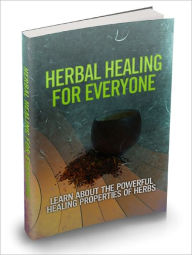 Title: Herbal Healing For Everyone Tap Into The Hidden Healing Powers Of The Natural Healing Properties Of Herbs And Revive Your Mind, Body And Soul!, Author: Lou Diamond