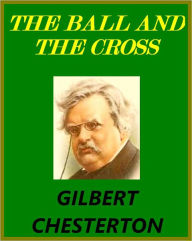 Title: THE BALL AND THE CROSS, Author: G. K. Chesterton