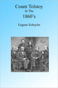 Title: Count Tolstoy in the 1860's, Author: Eugene Schuyler