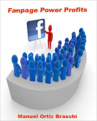 Title: Fanpage Power Profits: How to Dominate Any Niche Using Your Facebook Fanpage!, Author: Bdp