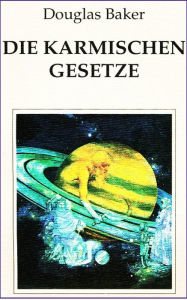 Title: Die Karmischen Gesetze, Author: Dr. Douglas M. Baker