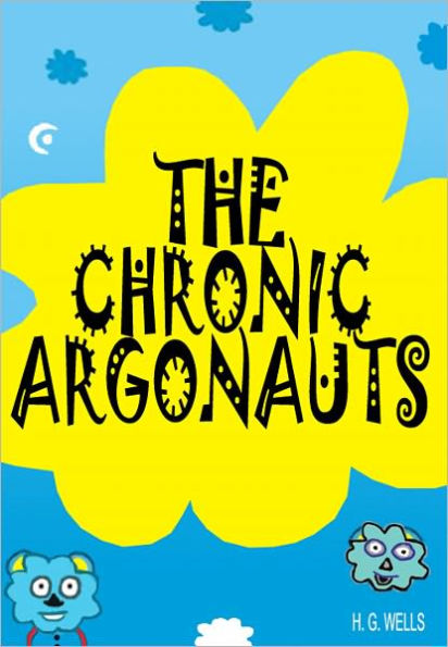 The Chronic Argonauts: A Science Fiction Novel