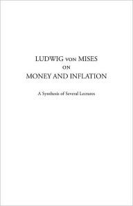 Title: Ludwig von Mises on Money and Inflation: A Synthesis of Several Lectures, Author: Bettina Bien Greaves