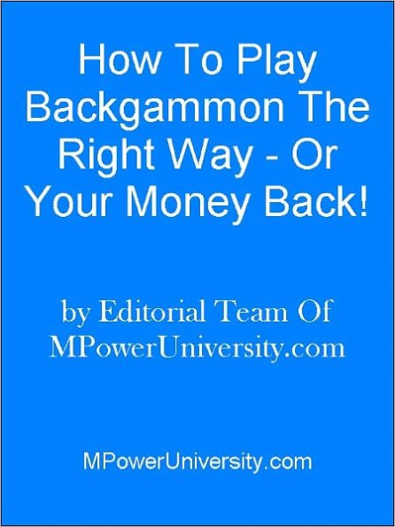 How To Play Blackgammon The Right Way - Or Your Money Back!