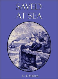 Title: Saved At Sea A Lighthouse Story, Author: O. F. Walton