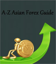 Title: A-Z Asian Forex Guide, Author: Anonymous