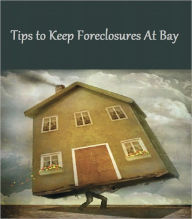 Title: Tips to Keep Foreclosures At Bay, Author: Anonymous