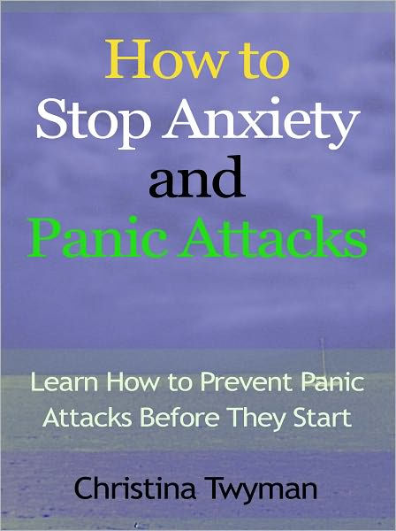 How to Stop Anxiety and Panic Attacks - Learn How to Prevent Panic ...