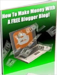 Title: Money Making Opportunity - How to Make Money With A Free Blogger Blog, Author: Irwing