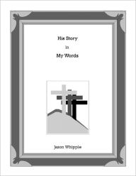 Title: His Story in My Words, Author: Jason Whipple