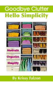 Title: Goodbye Clutter, Hello Simplicity, Author: Krissy Falzon