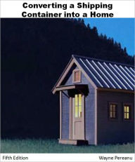 Title: Guide to Converting a Shipping Container into a House, Author: Wayne Pereanu