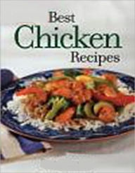 Title: Best Chicken Recipes: A collection of 300 baked, roasted, grilled,smoked,BBQ and Teriyaki chicken recipes, Author: YouCan Publishing