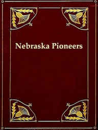 Title: Collection of Nebraska Pioneer Reminiscences [Illustrated], Author: Daughters Of The American Revolution