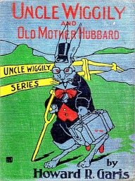 Title: Uncle Wiggily and Old Mother Hubbard [Illustrated], Author: Howard R. Garis