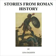 Title: Stories From Roman History [Illustrated], Author: Lena Dalkeith