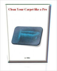 Title: Clean Your Carpet like a Pro, Author: A. Mike