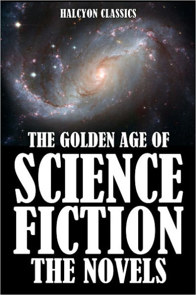 The Golden Age of Science Fiction: The Novels Vol. 1