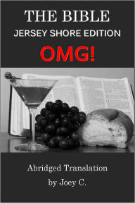 Title: The Bible: The Jersey Shore OMG! Edition (Abridged Translation), Author: Joe C.