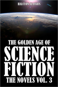 Title: The Golden Age of Science Fiction: The Novels Vol. 3, Author: Various