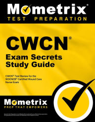 Title: CWCN Exam Secrets Study Guide: CWCN Test Review for the WOCNCB Certified Wound Care Nurse Exam, Author: Cwcn Exam Secrets Test Prep Team