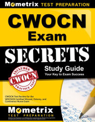 Title: CWOCN Exam Secrets Study Guide: CWOCN Test Review for the WOCNCB Certified Wound, Ostomy, and Continence Nurse Exam, Author: CWOCN Exam Secrets Test Prep Team