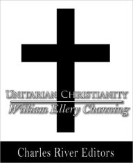 Title: Unitarian Christianity, Author: William Ellery Channing