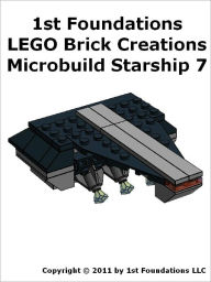 Title: 1st Foundations LEGO Brick Creations - Instructions for Microbuild Starship Seven, Author: 1st Foundations LLC