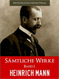 Title: HEINRICH MANN - SAEMTLICHE WERKE (Band I) DER BESTSELLER: Meisterwerke von Heinrich Mann - NOOKbook Edition PROFESSOR UNRAT, DER VATER, UND VIELE ANDERE WERKE VON HEINRICH MANN Deutscher Literaturhaus-Verlag Sonderausgabe [ILLUSTRIERTE] German Deutsch, Author: Heinrich Mann