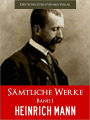 HEINRICH MANN - SAEMTLICHE WERKE (Band I) DER BESTSELLER: Meisterwerke von Heinrich Mann - NOOKbook Edition PROFESSOR UNRAT, DER VATER, UND VIELE ANDERE WERKE VON HEINRICH MANN Deutscher Literaturhaus-Verlag Sonderausgabe [ILLUSTRIERTE] German Deutsch