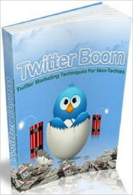 Title: Twitter Boom - Tips and Techniques for Online Marketers, Author: Irwing