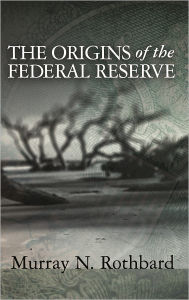 Title: The Origins of the Federal Reserve, Author: Murray Rothbard