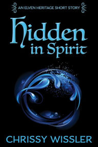 Title: Hidden in Spirit, Author: Chrissy Wissler