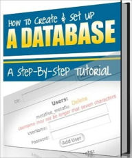 Title: A Step by Step Tutorial - How to Create and Setup a Database, Author: Irwing