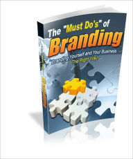 Title: The Must Do’s of Branding: Branding Yourself & Your Business The Right Way!, Author: Bdp