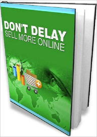 Title: The Information You Need to Succeed - Don't Delay - Sell More Online, Author: Irwing