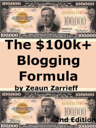 Title: The $100k+ Blogging Formula, Author: Zeaun Zarrieff