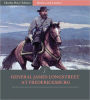 Battles & Leaders of the Civil War: General James Longstreet at Fredericksburg (Illustrated)