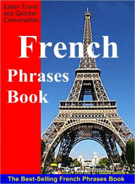 Title: French Language Phrases - For Easier Travel and Quicker Conversation, Author: Nathaniel Rodriguez