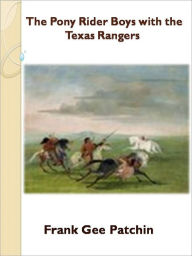 Title: The Pony Rider Boys with the Texas Rangers w/ Direct link technology (A Western Tale), Author: Frank Gee Patchin