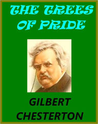 Title: THE TREES OF PRIDE, Author: G. K. Chesterton