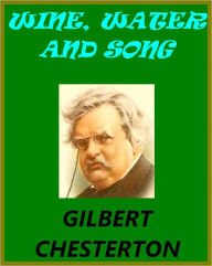 Title: WINE, WATER AND SONG, Author: G. K. Chesterton