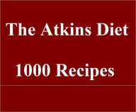 Title: 1000 Recipes for the Atkins Diet!!, Author: Robert Jones