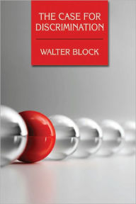 Title: The Case for Discrimination, Author: Walter Block